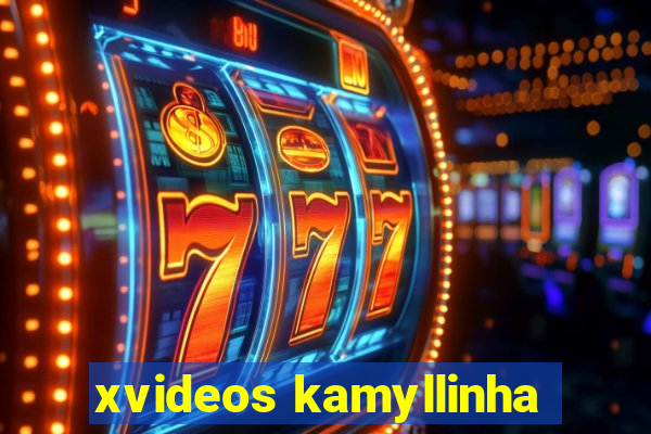 xvideos kamyllinha